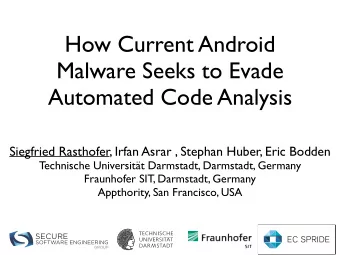How Current Android  Malware Seeks to Evade  Automated Code Analysis  Siegfried Rasthofer, Irfan