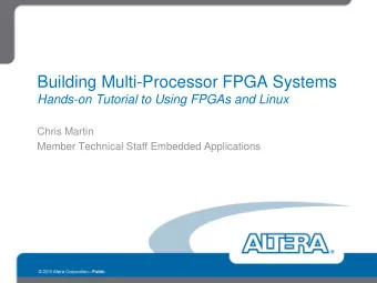 Building Multi-Processor FPGA Systems  Hands-on Tutorial to Using FPGAs and Linux  Chris Martin