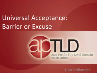 Universal  Acceptance:      Barrier  or  Excuse    Don  Hollander