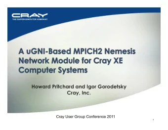 Howard Pritchard and Igor Gorodetsky  Cray, Inc.  Cray User Group Conference 2011  1  Cray User
