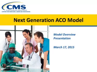 Next Generation ACO Model  Model Overview  Presentation March 17, 201 5  Agenda  Model Overview