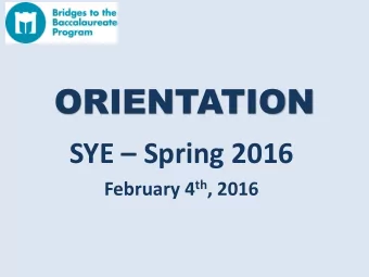 ORIENTATION SYE  Spring 2016 February 4 th , 2016  I. SYE Research: - 10 weeks (February 29