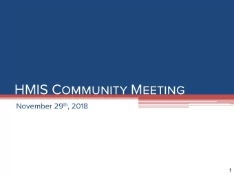 HMIS Community Meeting November 29 th , 2018  1  Agenda  HMIS Transition  HMIS Reorientation