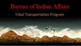 Bu  Burea  reau  u of  of Ind  Indian  ian Af  Affair  fairs  Tribal Transportation Program  TTP