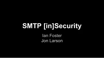 SMTP [in]Security  Ian Foster  Jon Larson  Goals  1. Does the global email system currently