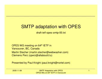 SMTP adaptation with OPES  draft-ietf-opes-smtp-00.txt OPES WG meeting on 64 th IETF in  Vancouver,