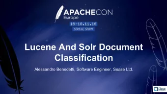 Lucene And Solr Document  Classification  Alessandro Benedetti, Software Engineer, Sease Ltd.  Who