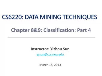 CS6220: DATA MINING TECHNIQUES  Chapter 8&amp;9: Classification: Part 4  Instructor: Yizhou Sun