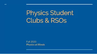 Physics S  Student  Clubs &amp; RSOs  Fall 2020  Physics at Illinois  Undergraduate Student Organiz