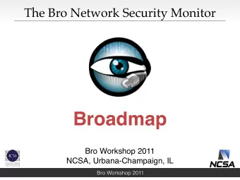 Broadmap  Bro Workshop 2011  NCSA, Urbana-Champaign, IL  Bro Workshop 2011  Outline  Near- to