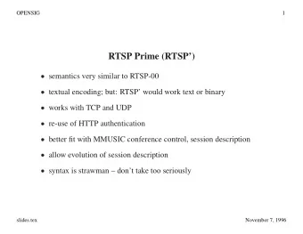 RTSP Prime (RTSP)  semantics very similar to RTSP-00  textual encoding; but: RTSP would