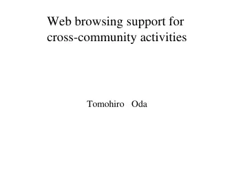 Web browsing support for  cross-community activities  Tomohiro Oda  Agenda  cross-community