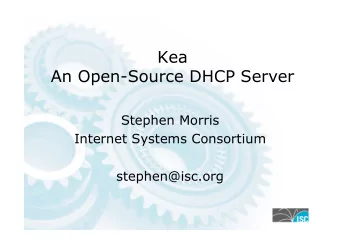 Kea  An Open-Source DHCP Server  Stephen Morris  Internet Systems Consortium  stephen@isc.org  ISC