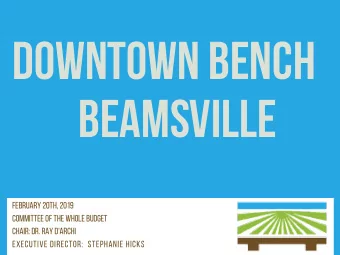 Downtown Bench  Beamsville Februar y 20 th , 2019  Committee of the Whole Budget Chair : Dr . Ra y
