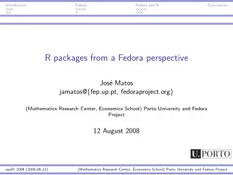 R packages from a Fedora perspective  Jos Matos  jamatos@{fep.up.pt, fedoraproject.org}