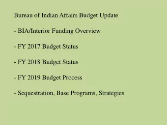 Bureau of Indian Affairs Budget Update  - BIA/Interior Funding Overview  - FY 2017 Budget Status  -