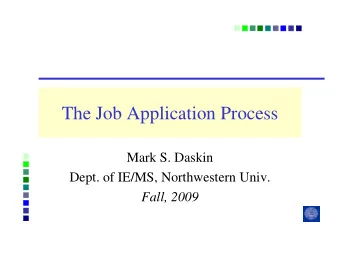 The Job Application Process  Mark S. Daskin  Dept. of IE/MS, Northwestern Univ.  Fall, 2009  It is