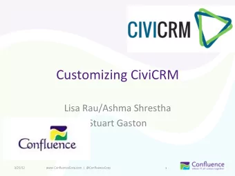 Customizing  CiviCRM    Lisa  Rau/Ashma  Shrestha    Stuart  Gaston    3/25/12