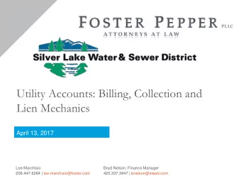 Utility Accounts: Billing, Collection and  Lien Mechanics  April 13, 2017  Lee Marchisio  Brad