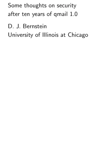 Some thoughts on security  after ten years of qmail 1.0  D. J. Bernstein  University of Illinois at