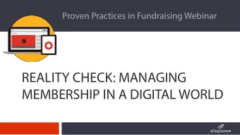 REALITY CHECK: MANAGING  MEMBERSHIP IN A DIGITAL WORLD  Presented by:  Virginia Dambach  Dambach