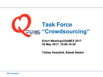 Crowdsourcing  Erfurt Meeting@QoMEX 2017  30 May 2017, 16.00-16.30  Tobias Hossfeld, Babak