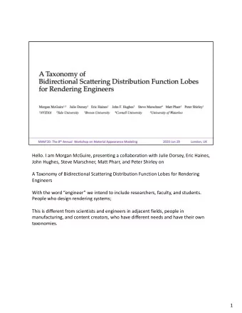 Hello. I am Morgan McGuire, presenting a collaboration with Julie Dorsey, Eric Haines,  John