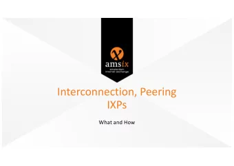 Interconnection, Peering  IXPs  What and How  Interconnection  2  Interconnection  The Internet is