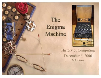 The  The  Enigma  Enigma  Machine  Machine  History of Computing  December 6, 2006  Mike Koss