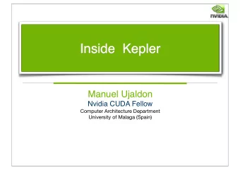 Inside  Kepler  Manuel Ujaldon  Nvidia CUDA Fellow  Computer Architecture Department  University of