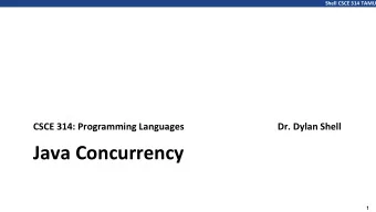 Java Concurrency  1  Shell CSCE 314 TAMU  The World is Concurrent  Concurrent programs:  more than