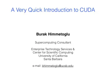 A Very Quick Introduction to CUDA  Burak Himmetoglu  Supercomputing Consultant  Enterprise