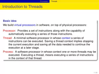 Introduction to Threads  Basic idea  We build virtual processors in software, on top of physical