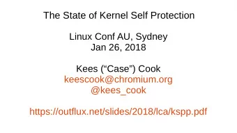The State of Kernel Self Protection  Linux Conf AU, Sydney  Jan 26, 2018  Kees (Case) Cook