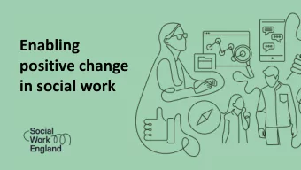 positive change  in social work  Who we are  Social Work England is a specialist body taking a  new