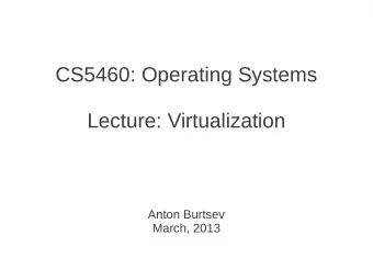CS5460: Operating Systems  Lecture: Virtualization  Anton Burtsev  March, 2013  Traditional