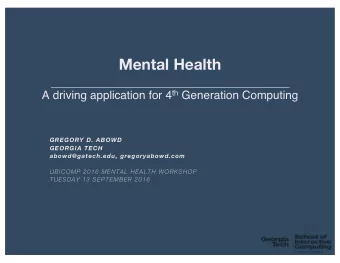 Mental Health A driving application for 4 th Generation Computing  GREGORY D. ABOWD  GEORGIA TECH