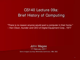CS140 Lecture 09a:  Brief History of Computing  &quot;There is no reason anyone would want a