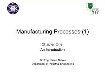 Manufacturing Processes (1)  Chapter One:  An Introduction  Dr. Eng. Yazan Al-Zain  Department of