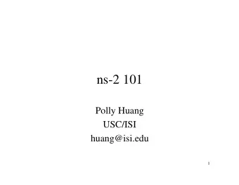 ns-2 101  Polly Huang  USC/ISI  huang@isi.edu  1  The Internet  Got to make the Infocom  submission