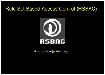 Rule Set Based Access Control (RSBAC)  Amon Ott &lt;ao@rsbac.org&gt;  Contents:  1 Introduction