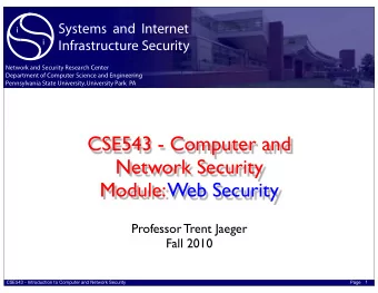 CSE543 - Computer and  Network Security  Module: Web Security  Professor Trent Jaeger  Fall 2010  1