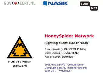HoneySpider Network  Fighting client side threats  Piotr Kijewski (NASK/CERT Polska)  Carol Overes