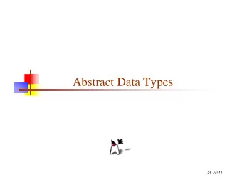 Abstract Data Types  26-Jul-11  Data types I  We type data--classify it into various