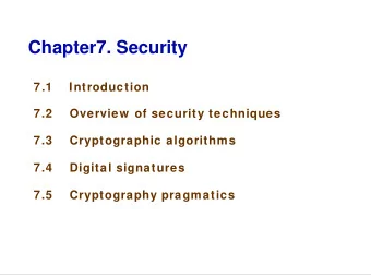 Chapter7. Security  7.1    Introduction  7.2  Overview  of security techniques  7.3  Cryptographic