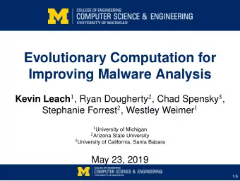 Evolutionary Computation for  Improving Malware Analysis Kevin Leach 1 , Ryan Dougherty 2 , Chad