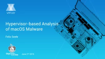 Hypervisor-based Analysis  of macOS Malware  Felix Seele June 2 nd 2019  whoami  Technical Lead