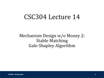 CSC304 Lecture 14  Mechanism Design w/o Money 2:  Stable Matching  Gale-Shapley Algorithm  CSC304 -