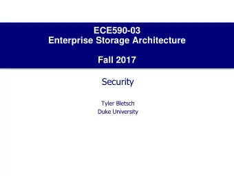 Enterprise Storage Architecture  Fall 2017  Security  Tyler Bletsch  Duke University  What this