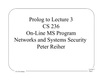 Prolog to Lecture 3  CS 236  On-Line MS Program  Networks and Systems Security  Peter Reiher